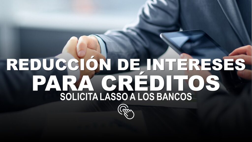 Reducción de Intereses para Créditos solicita Lasso a los Bancos